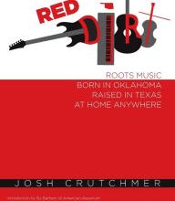 Download Pdf Red Dirt: Roots Music Born in Oklahoma, Raised in Texas, At Home Anywhere