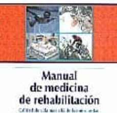 MANUAL DE MEDICINA DE REHABILITACION. CALIDAD DE VIDA MAS ALLA DE LA ENFERMEDAD (2ª ED.) leer el libro