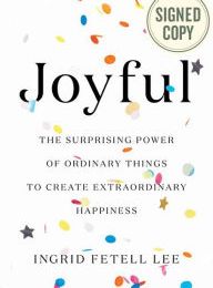Download PDF Joyful: The Surprising Power of Ordinary Things to Create Extraordinary Happiness