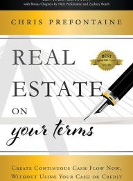 DOWNLOAD [PDF] {EPUB} Real Estate On Your Terms (Revised Edition): Create Continuous Cash Flow Now, Without Using Your Cash Or Credit