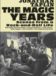 [PDF/Kindle] The Magic Years: Scenes from a Rock-and-Roll Life by Jonathan Taplin