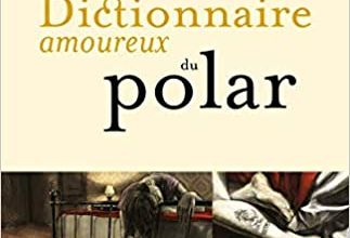 Dictionnaire amoureux du polar  -  Pierre Lemaitre