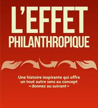 [PDF/Kindle] L'effet philanthropique  - Une histoire inspirante qui offre un tout autre sens au concept "donnez au suivant" by Bob Burg, John David Mann
