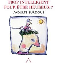 Téléchargez des livres gratuits pour ipad 2 Trop intelligent pour être heureux ?  - L'adulte surdoué (French Edition) par Jeanne Siaud-Facchin