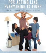 Free text e-books downloadable Where's My Crown for Acting Like Everything Is Fine?: Royally Surviving Life's Waiting Periods  by Kerstin Lindquist