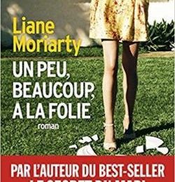 Un livre coup de coeur : "Un peu, beaucoup, à la folie" de Liane Moriarty...