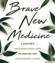 Books in english free download Brave New Medicine: A Doctor's Unconventional Path to Healing Her Autoimmune Illness ePub DJVU
