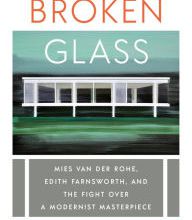[Pdf/ePub] Broken Glass: Mies van der Rohe, Edith Farnsworth, and the Fight Over a Modernist Masterpiece by Alex Beam download ebook