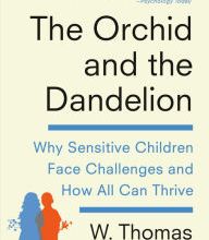 [Kindle] The Orchid and the Dandelion: Why Sensitive Children Face Challenges and How All Can Thrive download