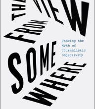 Read online: The View from Somewhere: Undoing the Myth of Journalistic Objectivity