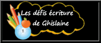 Défi écriture 77 de Ghislaine