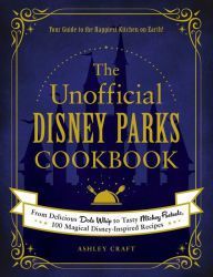 [PDF] The Unofficial Disney Parks Cookbook: From Delicious Dole Whip to Tasty Mickey Pretzels, 100 Magical Disney-Inspired Recipes download