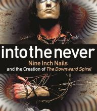 Free audio books online download Into The Never: Nine Inch Nails And The Creation Of The Downward Spiral