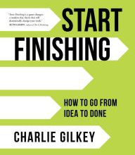 [Pdf/ePub] Start Finishing: How to Go from Idea to Done by Charlie Gilkey download ebook