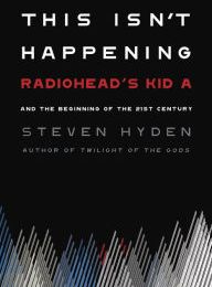 [Pdf/ePub] This Isn't Happening: Radiohead's by Steven Hyden download ebook
