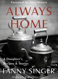 Pdf download of free ebooks Always Home: A Daughter's Recipes & Stories: Foreword by Alice Waters