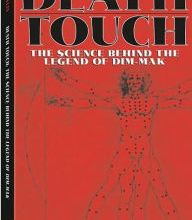 [PDF/Kindle] Death Touch: The Science Behind The Legend Of Dim-Mak by Michael Kelly