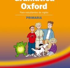 GRAMATICA OXFORD: PARA ESTUDIANTES DE INGLES (PRIMARIA) leer el libro pdf