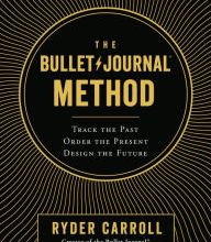 Online Read Ebook The Bullet Journal Method: Track the Past, Order the Present, Design the Future