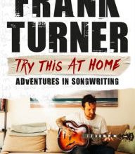 Free books download online Try This At Home: Adventures in songwriting by Frank Turner CHM 9781472257864