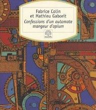 Confessions d'un automate mangeur d'opium, de F. Colin et M. Gaborit