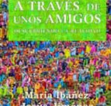 [Pdf/ePub/Mobi] A TRAVES DE UNOS AMIGOS: DESCUBRIENDO LA REALIDAD - MARIA IBAÑEZ descargar ebook gratis
