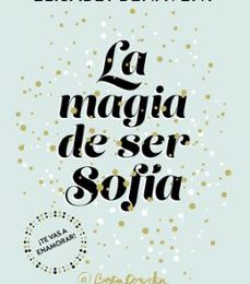 Descargar [PDF] {EPUB} LA MAGIA DE SER SOFÍA (BILOGÍA SOFÍA 1)
