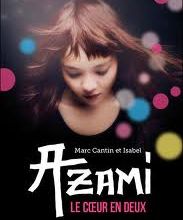 Azami : Le coeur en deux de Marc Cantin, Isabel Cantin