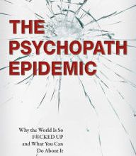 [download pdf] The Psychopath Epidemic: Why the World Is So F*cked Up and What You Can Do About It