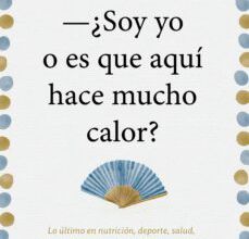 Descargar ebooks gratis epub SOY YO O ES QUE AQUI HACE MUCHO CALOR: LO ULTIMO EN NUTRICION, DEPORTE, SALUD, SEXO, BELLEZA, PARA DISFRUTAR SIN COMPLEJOS      DURANTE LA MENOPAUSIA ePub iBook in Spanish