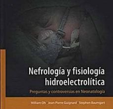 [Kindle] NEFROLOGIA Y FISIOLOGIA HIDROELECTROLITICA: PREGUNTAS Y CONTROVER SIAS EN NEONATOLOGIA descargar gratis