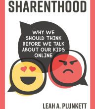 Read online: Sharenthood: Why We Should Think before We Talk about Our Kids Online