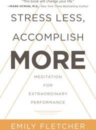 Audio books download ipod free Stress Less, Accomplish More: Meditation for Extraordinary Performance PDB ePub 9780062747518 by Emily Fletcher