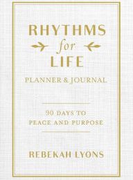 DOWNLOADS Rhythms for Life Planner and Journal: 90 Days to Peace and Purpose