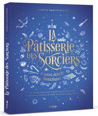Download PDF La pâtisserie des sorciers et autres desserts fantastiques