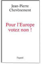 "Pour l'Europe, votez NON !"de Jean-Pierre Chevènement - Fayard - 