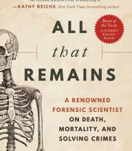 [PDF] All that Remains: A Renowned Forensic Scientist on Death, Mortality, and Solving Crimes by Sue Black DBE, FRSE