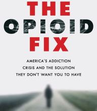 Real book 3 free download The Opioid Fix: America's Addiction Crisis and the Solution They Don't Want You to Have 9781421437651 in English