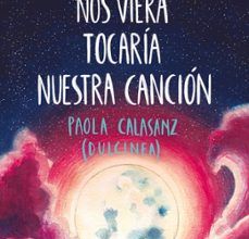 Descargas audibles de libros de Amazon SI LA LUNA NOS VIERA TOCARÍA NUESTRA CANCION de DULCINEA 9788417541125 (Literatura española)