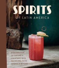 [download pdf] Spirits of Latin America: A Celebration of Culture & Cocktails, with 100 Recipes from Leyenda & Beyond