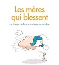 [download pdf] Les mères qui blessent  - Se libérer de leur emprise pour renaître