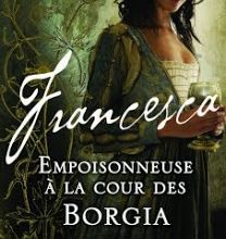 Francesca : Empoisonneuse à la cour des Borgia de Sara Poole