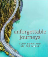 Download Pdf Unforgettable Journeys: Slow Down and See the World