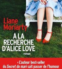 Téléchargement ebook gratuit A la recherche d'Alice Love par Liane Moriarty in French