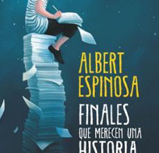 Descarga de libros pda FINALES QUE MERECEN UNA HISTORIA (Literatura española)  de ALBERT ESPINOSA
