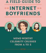 Download PDF A Field Guide to Internet Boyfriends: Meme-Worthy Celebrity Crushes from A to Z