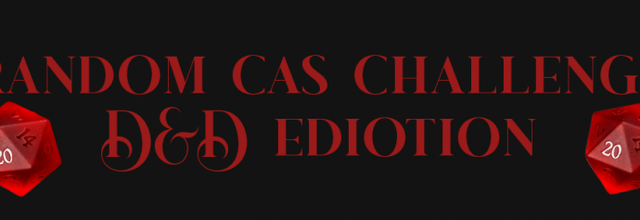 MORRIGAN-SIMS’S RANDOM CAS CHALLENGE - D&D EDITION