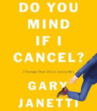 Free ipod ebook downloads Do You Mind If I Cancel?: (Things That Still Annoy Me) ePub 9781250225825 in English by Gary Janetti