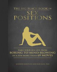 {pdf download} The Big Black Book of Sex Positions: Take Your Sex Life From Boring To Mind-Blowing in a Few More Than 69 Moves