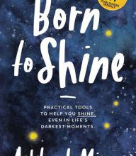 Free downloadable audio books Born to Shine: Practical Tools to Help You SHINE, Even in Life's Darkest Moments